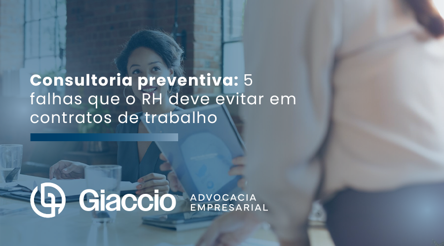 Consultoria preventiva: 5 falhas que o RH deve evitar em contratos de trabalho
